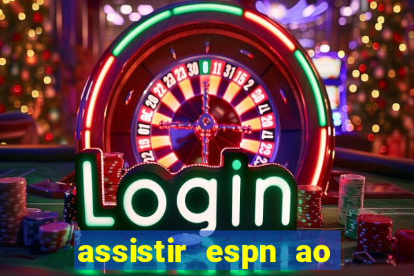 assistir espn ao vivo online gratis